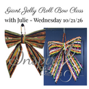 Giant Jelly Roll Bow Class with Julie Wed. 10/21 - 10-4