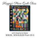 Happy's Place Quilt Class with Stephanie Baker 9/9, 9/16 & 9/30 from 10-3
